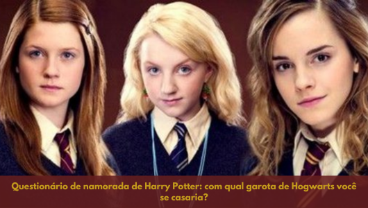 Questionário de namorada de Harry Potter: com qual garota de Hogwarts você se casaria?